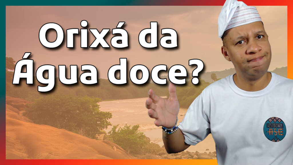 Qual o Orixá das Águas Doces? – Historiando Axé